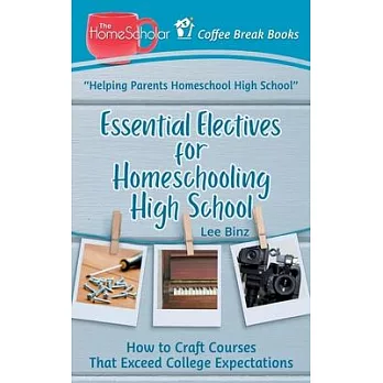 Essential Electives for Homeschooling High School: How to Craft Courses That Exceed College Expectations