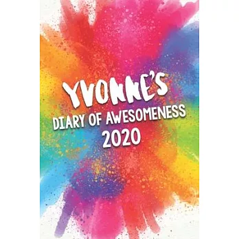 Yvonne’’s Diary of Awesomeness 2020: Unique Personalised Full Year Dated Diary Gift For A Girl Called Yvonne - 185 Pages - 2 Days Per Page - Perfect fo