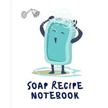 Soap Recipe Notebook: Soaper’’s Notebook - Goat Milk Soap - Saponification - Glycerin - Lyes and Liquid - Soap Molds - DIY Soap Maker - Cold
