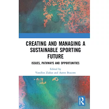 Creating and Managing a Sustainable Sporting Future: Issues, Pathways and Opportunities