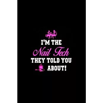 I’’m the nail tech they told you about!: Nail Technician Notebook journal Diary Cute funny humorous blank lined notebook Gift for student school colleg