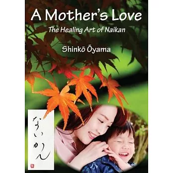 A Mother’’s Love: The Healing Art of Naikan