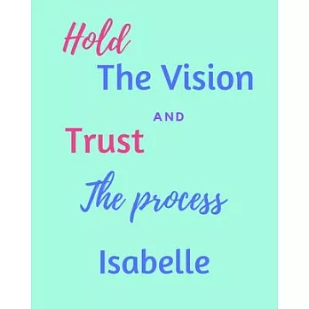 Hold The Vision and Trust The Process Isabelle’’s: 2020 New Year Planner Goal Journal Gift for Isabelle / Notebook / Diary / Unique Greeting Card Alter