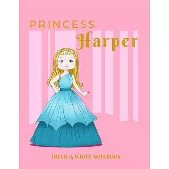 Princess Harper Draw & Write Notebook: With Picture Space and Dashed Mid-line for Early Learner Girls. Personalized with Name