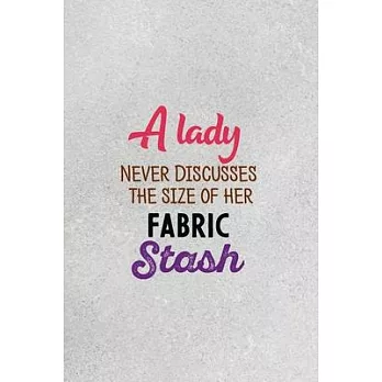 博客來-A Lady Never Discusses The Size Of Her Fabric Stash: funny notebook ...