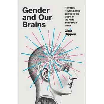 Gender and Our Brains: How New Neuroscience Explodes the Myths of the Male and Female Minds