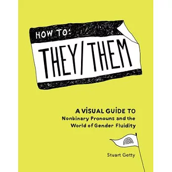 How to they/them : a visual guide to nonbinary pronouns and the world of gender fluidity /