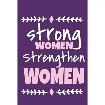 Strong Women Strengthen Women: Blank Lined Notebook Journal: Gift for Feminist Her Women Girl Power Boss Lady Ladies Bestie 6x9 - 110 Blank Pages - P