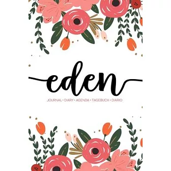 Eden: Journal - Diary - Agenda - Tagebuch - Diario: 150 pages paginas seiten pagine: Modern Florals First Name Notebook in C