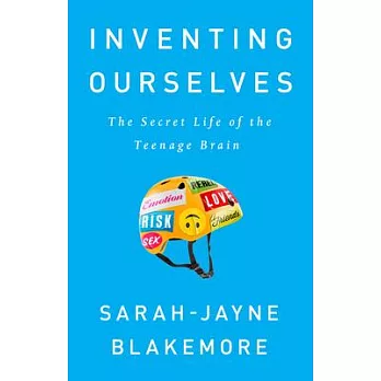 Inventing Ourselves: The Secret Life of the Teenage Brain