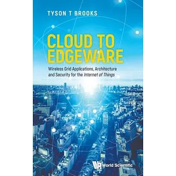 Cloud to Edgeware: Wireless Grid Applications, Architecture and Security for the ＂internet of Things＂