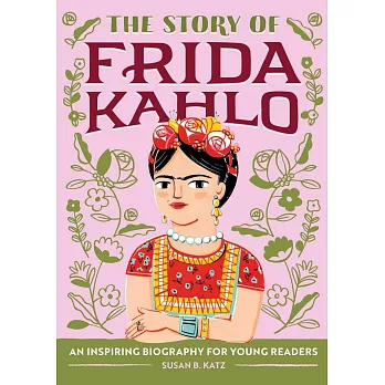 The story of Frida Kahlo : a biography book for new readers /