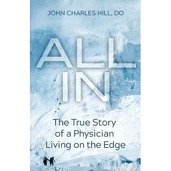 All In: The True Story of a Physician Living on the Edge