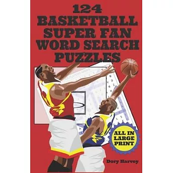 124 Basketball Super Fan Word Search Puzzles: Large Print Word Puzzle Books - Fun For Adults, Seniors And Kids Who Are NBA Super Fans!