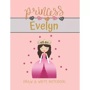 Princess Evelyn Draw & Write Notebook: With Picture Space and Dashed Mid-line for Small Girls Personalized with their Name