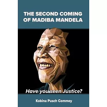 The Second Coming of Nelson Mandela: Have you seen Justice?