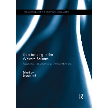 State-Building in the Western Balkans: European Approaches to Democratization