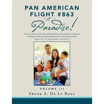 Pan American Flight #863 to Paradise!: From the Author’’s Small Town of Panganiban to the Vast Plains of America, Including Collection of Inspirational
