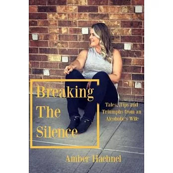 Breaking the Silence: Tales, Tips and Tricks from an Alcoholic’’s Wife