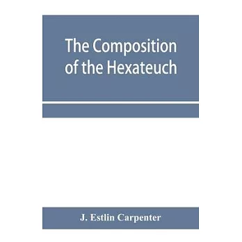 The composition of the Hexateuch; an introduction with select lists of words and phrases