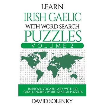 Learn Irish Gaelic with Word Search Puzzles Volume 2: Learn Irish Gaelic Language Vocabulary with 130 Challenging Bilingual Word Find Puzzles for All