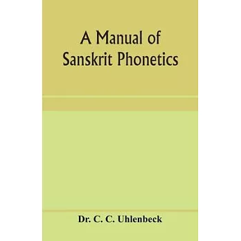 A manual of Sanskrit phonetics: In comparison with the Indogermanic mother-language, for students of Germanic and classical philology