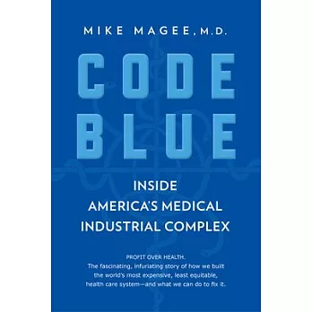 Code Blue: Inside America’s Medical Industrial Complex