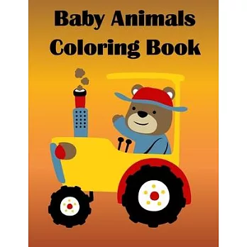Baby Animals Coloring Book: Children Coloring and Activity Books for Kids Ages 2-4, 4-8, Boys, Girls, Fun Early Learning