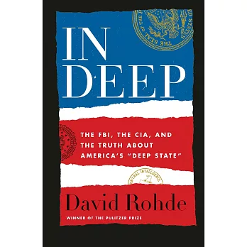 In Deep: The Fbi, the Cia, and the Truth about America’s ＂deep State＂