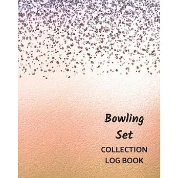 Bowling Set Collection Log Book: Keep Track Your Collectables ( 60 Sections For Management Your Personal Collection ) - 125 Pages, 8x10 Inches, Paperb