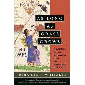 As long as grass grows : the indigenous fight for environmental justice, from colonization to Standing Rock /