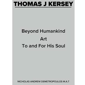 Thomas J Kersey: Beyond Humankind Art to and for His Soul