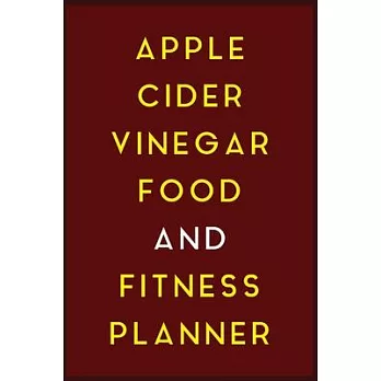 Apple Cider Vinegar Food And Fitness Planner: Apple Cider Vinegar Food And Fitness Journal 2020 (52 Weeks Food And Exercise Planner - Journal - Notebo