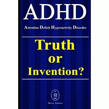 ADHD - Attention Deficit Hyperactivity Disorder. Truth or Invention?