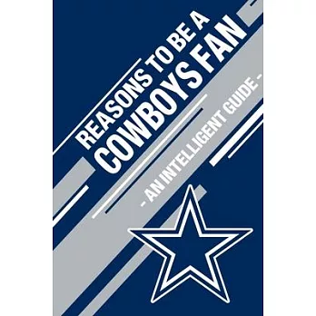 Reasons To Be a Cowboys Fan: A funny, blank book, gag gift for Dallas Cowboys fans; or a great coffee table addition for all Cowboys haters!