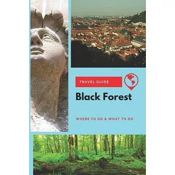 Black Forest Travel Guide: Where to Go & What to Do