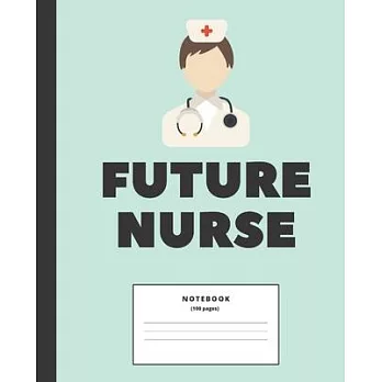 Future Nurse College ruled Notebook: Composition Notebook for nursing students; Gifts for Nursing Students: 7.5 x 9.25 college ruled notebook