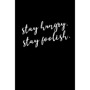 Stay Hungry, Stay Foolish.: Journal - Notebook - Planner For Use With Gel Pens - Inspirational and Motivational