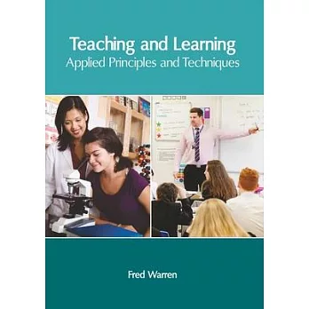 Teaching and learning : applied principles and techniques /