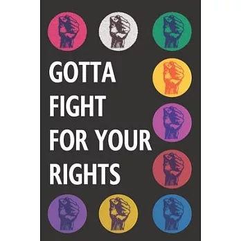 Gotta Fight For Your Rights: Blank Lined Notebook Journal: Great Unique Martin Luther King/ Rosa Parks Day Gift For Civil Rights Activists, Advocat