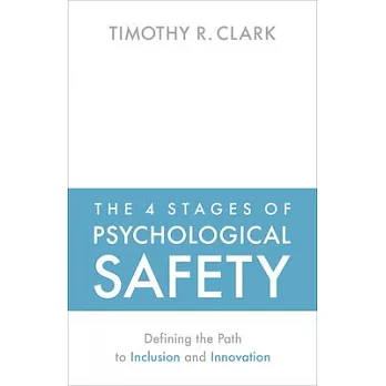 The 4 stages of psychological safety : defining the path to inclusion and innovation /