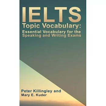 IELTS Topic Vocabulary : Essential Vocabulary for the Speaking and Writing Exams /