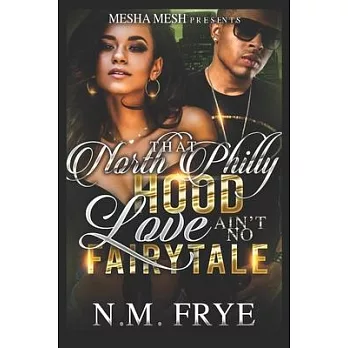 That North Philly Hood Love Ain’’t No Fairytale