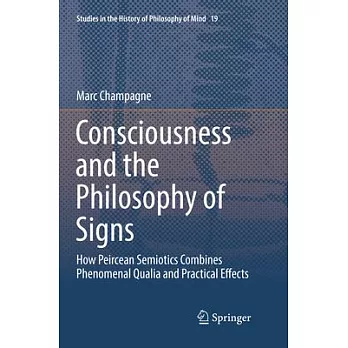 Consciousness and the Philosophy of Signs: How Peircean Semiotics Combines Phenomenal Qualia and Practical Effects