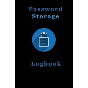 Password Storage Logbook: A Notebook To Put All of Your Passwords.
