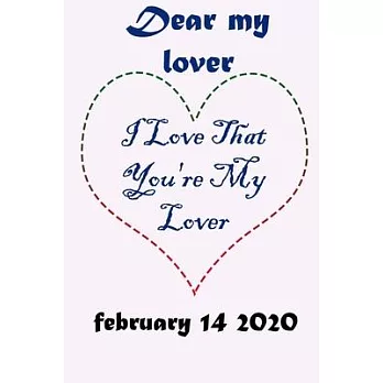 Dear my lover I Love That You’’re My Lover FEBRUARY 14 2020