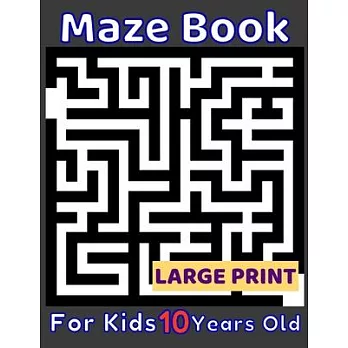Maze Book For Kids 10 Years Old Large Print: 80 Maze Puzzles Medium and Hard for Smart Kids Age Ten. Cool Gift Idea For Birthday, Anniversary, Holiday