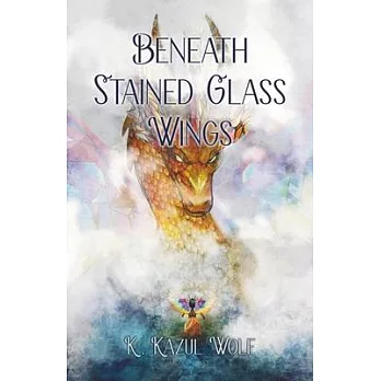 Beneath Stained Glass Wings /
