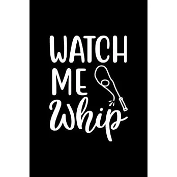 Watch Me Whip: 100 Pages 6’’’’ x 9’’’’ Recipe Log Book Tracker - Best Gift For Cooking Lover