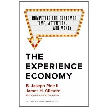 The Experience Economy, with a New Preface by the Authors: Competing for Customer Time, Attention, and Money